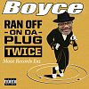 Boyce Ran Off On Da Plug