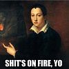 shyt's on fire yo